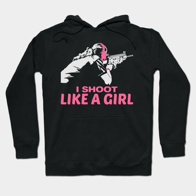 I shoot like a girl - gun weapon weapons girls Hoodie by Shirtbubble